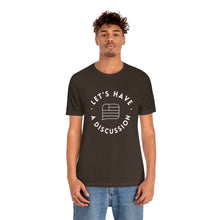 Load image into Gallery viewer, Let&#39;s Have A Discussion - Unisex Jersey Short Sleeve Tee
