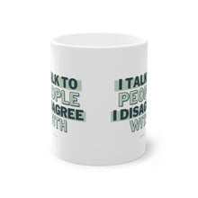 Load image into Gallery viewer, I Talk To People I Disagree With (Green) - Standard Mug, 11oz
