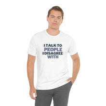 Load image into Gallery viewer, I Talk To People I Disagree With (Purple) - Unisex Jersey Short Sleeve Tee
