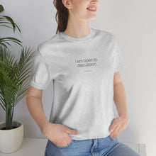 Load image into Gallery viewer, Open to Discussion - Unisex Jersey Short Sleeve Tee
