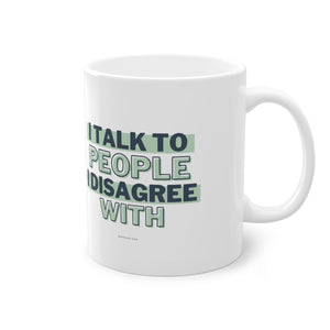 I Talk To People I Disagree With (Green) - Standard Mug, 11oz