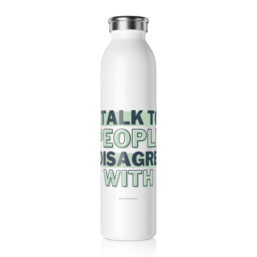 I Talk To People I Disagree With (Green) - Slim Water Bottle